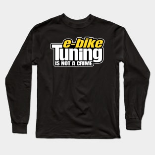 E-Bike Tuning Is Not A Crime Ebike EMTB MTB Tuner Long Sleeve T-Shirt